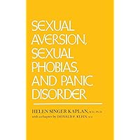 Sexual Aversion, Sexual Phobias, and Panic Disorders Sexual Aversion, Sexual Phobias, and Panic Disorders Hardcover Kindle Paperback
