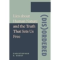 (Dis)Ordered: Lies about Human Nature and the Truth That Sets Us Free (Dis)Ordered: Lies about Human Nature and the Truth That Sets Us Free Paperback Kindle