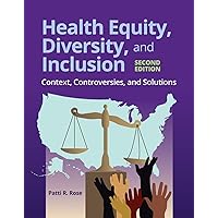 Health Equity, Diversity, and Inclusion: Context, Controversies, and Solutions: Context, Controversies, and Solutions Health Equity, Diversity, and Inclusion: Context, Controversies, and Solutions: Context, Controversies, and Solutions Paperback eTextbook