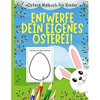 Entwerfe dein eigenes Osterei!: Ostern Malbuch für Kinder (German Edition)