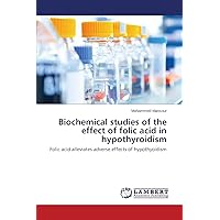 Biochemical studies of the effect of folic acid in hypothyroidism: Folic acid alleviates adverse effects of hypothyoidism