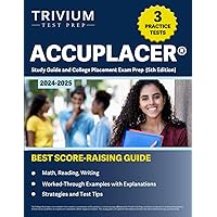 ACCUPLACER Study Guide 2024-2025: 3 Practice Tests and College Placement Exam Prep (Math, Reading, Writing): [5th Edition]