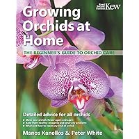 Growing Orchids at Home: The Beginner’s Guide to Orchid Care Growing Orchids at Home: The Beginner’s Guide to Orchid Care Paperback