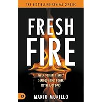 Fresh Fire: When You Are Finally Serious About Power In The End Times Fresh Fire: When You Are Finally Serious About Power In The End Times Paperback Kindle