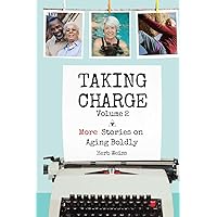 Taking Charge, Volume 2: More Stories on Aging Boldly Taking Charge, Volume 2: More Stories on Aging Boldly Paperback Kindle
