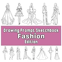 Drawing Prompt Sketchbook Fashion Design Edition: 100 Creative Ideas to Spark Inspiration and Fight Art Block
