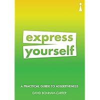 A Practical Guide to Assertiveness: Express Yourself (Practical Guide Series) A Practical Guide to Assertiveness: Express Yourself (Practical Guide Series) Kindle Paperback