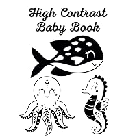 High Contrast Baby Book: Simple Black And White Images With Marine and Baby Animals and Shape Themes For Newborn, Babies 0 -12 Months