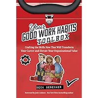 Your Good Work Habits Toolbox: The Not-So-Obvious Career Habits That Will Make You Invaluable To Your Boss and Team When Working in the Office or Remote Your Good Work Habits Toolbox: The Not-So-Obvious Career Habits That Will Make You Invaluable To Your Boss and Team When Working in the Office or Remote Kindle Hardcover