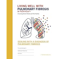 Dealing With a Diagnosis of Pulmonary Fibrosis: A Learning Tool for Patients and Their Families (Living well with Pulmonary Fibrosis)