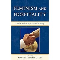 Feminism and Hospitality: Gender in the Host/Guest Relationship Feminism and Hospitality: Gender in the Host/Guest Relationship Hardcover