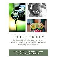Keto for Fertility: Nutrition guidance for women trying to conceive and want to implement the ketogenic diet safely and effectively