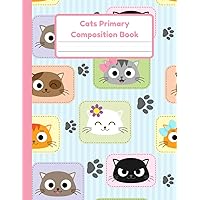Cats Primary Composition Book: Handwriting Practice Paper With Dotted Mid Line And Drawing Space For Grades K-2 | Cats Draw And Write Journal For Kids | 120 Pages | 8.5 x 11 In