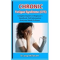 Chronic Fatigue Syndrome (CFS): A Definitive Guide To The Most Effective Methods For Treating And Managing Chronic Fatigue Syndrome Completely Chronic Fatigue Syndrome (CFS): A Definitive Guide To The Most Effective Methods For Treating And Managing Chronic Fatigue Syndrome Completely Paperback Kindle