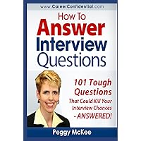 How to Answer Interview Questions: 101 Tough Interview Questions