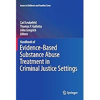 Handbook of Evidence-Based Substance Abuse Treatment in Criminal Justice Settings (Issues in Children's and Families' Lives, 11) Handbook of Evidence-Based Substance Abuse Treatment in Criminal Justice Settings (Issues in Children's and Families' Lives, 11) Hardcover Kindle Paperback