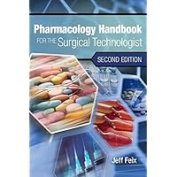 Pharmacology Handbook for the Surgical Technologist Pharmacology Handbook for the Surgical Technologist Paperback
