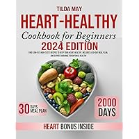 Heart Healthy Cookbook For Beginners: Find Low-Fat, High-Taste Recipes to Keep Your Heart Healthy. Includes a 30-Day Meal Plan, and Expert Guidance for Optimal Health!