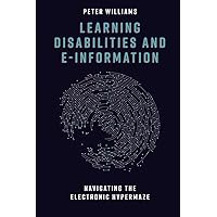 Learning Disabilities and e-Information: Navigating the Electronic Hypermaze Learning Disabilities and e-Information: Navigating the Electronic Hypermaze Hardcover Kindle