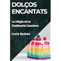 Dolços Encantats: La Màgia de la Pastisseria Casolana (Catalan Edition)
