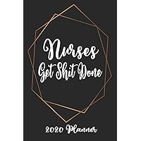 Nurses Get Shit Done 2020 Planner: 6x9 Weekly Planner Scheduler Organizer - Also Includes Monthly View Dot Grids Habit Tracker Hexagram & Sketch Pages For Each Month!