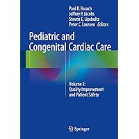 Pediatric and Congenital Cardiac Care: Volume 2: Quality Improvement and Patient Safety Pediatric and Congenital Cardiac Care: Volume 2: Quality Improvement and Patient Safety Kindle Hardcover Paperback