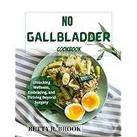 NO GALLBLADDER COOKBOOK: Delicious recipes and expert guidance for a healthy life after gallbladder removal