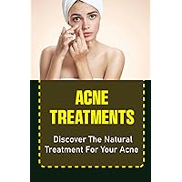 Acne Treatments: Discover The Natural Treatment For Your Acne