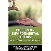 Children and Environmental Toxins: What Everyone Needs to Know® Children and Environmental Toxins: What Everyone Needs to Know® Paperback Kindle Audible Audiobook Hardcover Audio CD