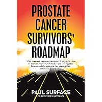 Prostate Cancer Survivors' Roadmap: What to Expect, Treatment Decisions + Preparation + How to Deal With Recovery. Information and Resources for ... As They Manage Their Prostate Cancer Journey Prostate Cancer Survivors' Roadmap: What to Expect, Treatment Decisions + Preparation + How to Deal With Recovery. Information and Resources for ... As They Manage Their Prostate Cancer Journey Paperback Kindle Hardcover