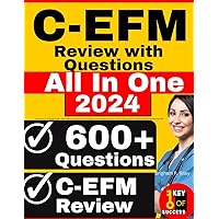 C-EFM Review with Questions: All-in-One C EFM Study Guide + 600 Practice Questions with In-Depth Answer Explanations for the NCC Certification in Electronic Fetal Monitoring Exam