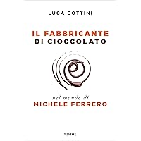 Il fabbricante di cioccolato: Nel mondo di Michele Ferrero (Italian Edition) Il fabbricante di cioccolato: Nel mondo di Michele Ferrero (Italian Edition) Kindle