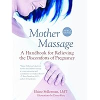 Mother Massage: A Handbook for Relieving the Discomforts of Pregnancy Mother Massage: A Handbook for Relieving the Discomforts of Pregnancy Paperback Kindle