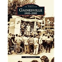 Gainesville: 1900-2000 (Images of America) Gainesville: 1900-2000 (Images of America) Kindle Hardcover Paperback