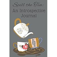 Spill the Tea: An Introspective Journal: Styled Daily Guided Prompt Reflection Notebook Spill the Tea: An Introspective Journal: Styled Daily Guided Prompt Reflection Notebook Paperback