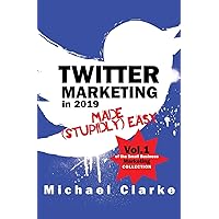 Twitter Marketing in 2019 Made (Stupidly) Easy (Small Business Marketing Made (Stupidly) Easy) Twitter Marketing in 2019 Made (Stupidly) Easy (Small Business Marketing Made (Stupidly) Easy) Paperback Kindle Audible Audiobook