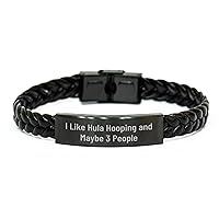 Hula Hooping Funny Quote Braided Leather Bracelet Gifts for Hula Hooping Lovers - 'I Like Hula Hooping And Maybe 3 People' - Mother's Day Unique Gifts from Daughter