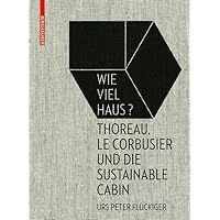 Wie viel Haus?: Thoreau, Le Corbusier und die Sustainable Cabin (German Edition) Wie viel Haus?: Thoreau, Le Corbusier und die Sustainable Cabin (German Edition) Hardcover