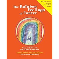 The Rainbow Feelings of Cancer: A Book for Children Who Have a Loved One with Cancer The Rainbow Feelings of Cancer: A Book for Children Who Have a Loved One with Cancer Paperback