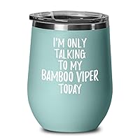I Am Only Talking To My Bamboo Viper Today Wine Glass Funny Gift Pet Lover Insulated Tumbler With Lid 12 Oz Teal
