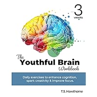 The Youthful Brain Workbook: Daily exercises to enhance cognition, spark creativity & enhance focus. The Youthful Brain Workbook: Daily exercises to enhance cognition, spark creativity & enhance focus. Paperback Kindle