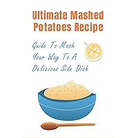 Ultimate Mashed Potatoes Recipe: Guide To Mash Your Way To A Delicious Side Dish: Mashed Potatoes With Bacon And Cream Cheese