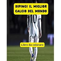 Dipingi il miglior calcio del mondo (Italian Edition)