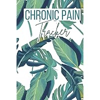 Chronic Pain Tracker: Cute Diary For Monitoring Pain, Symptoms, Duration, Triggers and Pain Relief Options