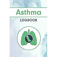 Asthma Log Book: Daily Asthma Treatment and Monitoring Tracker for Asthmatic Patient