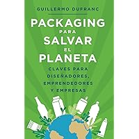 Packaging que salva el planeta: Claves para diseñadores, empresas y emprendedores (Spanish Edition) Packaging que salva el planeta: Claves para diseñadores, empresas y emprendedores (Spanish Edition) Paperback Kindle