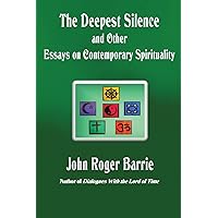 The Deepest Silence and Other Essays on Contemporary Spirituality