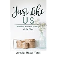 Just Like Us: Wisdom from the Women of the Bible Just Like Us: Wisdom from the Women of the Bible Paperback Kindle