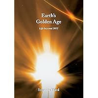 Earth's Golden Age: Life beyond 2012 Earth's Golden Age: Life beyond 2012 Paperback Kindle