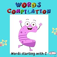 Words compilation: Words compilation: Books for toddlers, words starting with C, kids books ages 2-4, baby books, fun home book, childrens books Words compilation: Words compilation: Books for toddlers, words starting with C, kids books ages 2-4, baby books, fun home book, childrens books Kindle